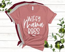 Wifey Mama Boss, Mom Shirt, Mommy Gift Shirt, Working Mom Shirt, Mama Graphic Tee