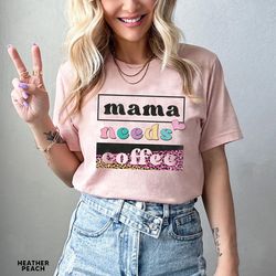 Mama Needs Coffee Shirt, Leopard Mama Shirt, Mom Life Shirt,Girl Mama Shirt, Motherhood Shirt, Cute Mom Shirt,Mothers Da