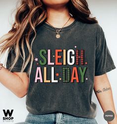 Sleigh All Day T-Shirt, Women's Christmas Top, Festive Holiday Top, Christmas Sayings, T-Shirt for Women, Holiday Top, C