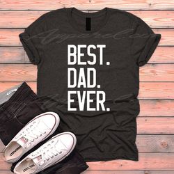 Best Dad Ever Shirt, Best Daddy Ever T-shirt, Gifts For Dad, Father's Day Gifts, Fathers' Day Shirts