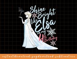Disney Frozen Elsa Shine Bright On My 4th Birthday png, sublimate, digital download