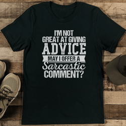 I'm Not Great At Giving Advice May I Offer Tee