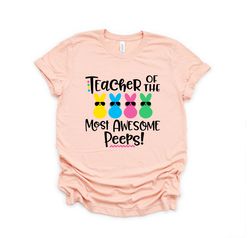 Teacher of the most Awesome Peeps Shirt,Teacher Shirt,Easter Teacher Shirt,Teacher T-Shirt,Teacher Tee,Peeps T-Shirt,Eas