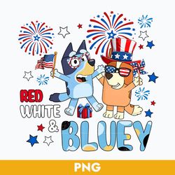 Red White Bluey Png, 4th Of July Png, Bluey 4th Of July Png, Bluey Patriotic Png Digital File