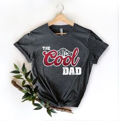 The Cool Dad Shirt, Dad The Legend Shirt, Best Dad Ever Shirt, Fathers Day Shirt, Best Dad Shirt, The Cool Dad Sweatshir