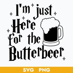I'm Just Here For The Butter Beer Svg, Harry Potter Svg, Harry Potter Cricut Svg, Png Digital File
