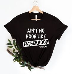 Ain't No Hood Like Fatherhood Shirt, Funny Dad Shirt, New Dad Shirt, Fathers Day Shirt, Gift For Dad, Gift for Him, Funn