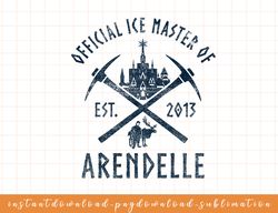 Disney Frozen Official Ice Master Of Arendelle Est. 2013 png, sublimate, digital download