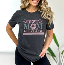 Happy Mother's Day Shirt, Best Mom Ever Shirt, Mom Gift, Mother's Day Shirt, Mother's Day Gift, Mom Shirt, Happy Mother'