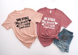 He stole my heart so I stole his last name shirt,His & Hers, Matching Shirts,Wedding Gift,Couple Valentines Gift,Love Sh