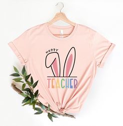 Hoppy Teacher Shirt, Teacher Easter Shirt, Easter Bunny Shirt, Happy Easter Shirt, Teacher Appreciation, Teacher Life Sh