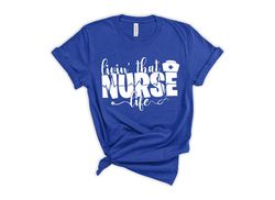Nurse Shirt, Gift For Nurse, Shirt For Nurse, Funny Shirt For Nurse, Livin' That Nurse Life, School Nurse Shirt, Nurse C
