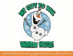 Disney Frozen Olaf My Gift To You Warm Hugs Portrait png, sublimate, digital download
