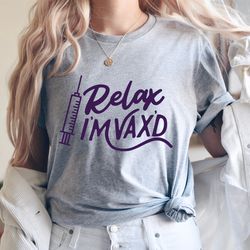 Relax I'm Vax'd Shirt,Vaccinated Shirt,Proud Member Of The Vaccinated Club Shirt,Quarantine Shirt,Quarantined Shirt,Just