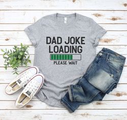 Dad Joke Loading Shirt,New Dad Shirt,Dad Shirt,Daddy Shirt,Father's Day Shirt,Best Dad shirt,Gift for Dad,Funny Dad Shir
