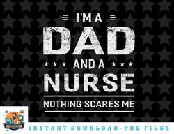 Im A Dad And Nurse png, sublimation, digital download For Men Father Funny Gift copy