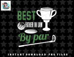 Best Father in Law By Par Golf Golfer Gift png, sublimation, digital download