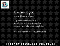Curmudgeon For The Grumpy, Grouchy, Dad or Father png, sublimation, digital download
