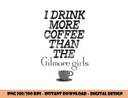 Gilmore Girls More Coffee T Shirt  png, sublimation
