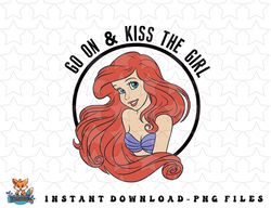 Disney The Little Mermaid Ariel Go On & Kiss The Girl png, sublimation, digital download