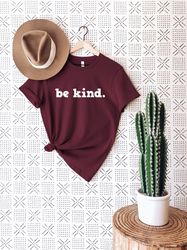 Be Kind Shirt, Be Kind,Inspirational Shirt,Positivity Quote Tee, Womens Shirt, Ladies Shirt, Positive Vibes Shirt, Be Ki