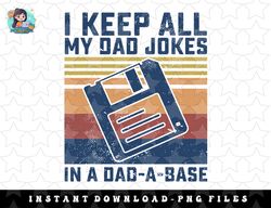 I Keep All My Dad Jokes In A Dad-A-Base Vintage Father Dad png, sublimation, digital download