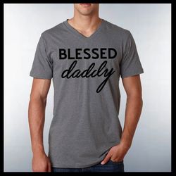 Blessed Daddy Shirt, Blessed Daddy Vneck T-shirt, Husband and Wife Tees