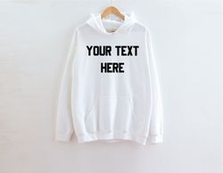 Custom text Sweatshirt, Custom Hoodie, Custom text Hoodie, Text Sweatshirt, Customized hoodie, Make Your Own hoodie, add