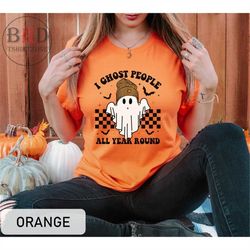 Halloween Ghost Shirt, Retro Halloween T-Shirt, Funny Halloween Shirt, I Ghost People All Year Round, Halloween Party Te