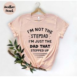 I'm Not The Step dad I'm The Dad, Funny Dad, Step Dad Gift, Gift For Dad, Best Stepdad Shirt, Best Gift For Step Dad, Fa