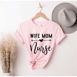 Wife Mom Nurse Shirt, Wife T Shirt, Nursing Shirt, Nursing School, Gift for School Tee, Nurse Tee, Gift For Nurse Mom, N