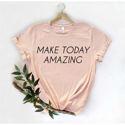 Make Today Amazing, Kindness Shirt, Be Kind Shirt, Positivity Gifts, Positive Vibes Shirt, Be Nice, Kindness Matters Ins
