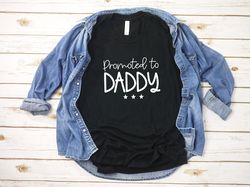Promoted To Daddy Shirt, Fathers Day Gift, Funny Dad Shirt, Tee For Dad, Best Dad Shirt, New Daddy Shirts, New Year Dad