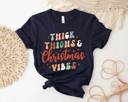 Thick Things Christmas Vibes Shirt, Christmas t-shirt, cute chritmas tee, holiday apparel, christmas vibes, retro tee, W