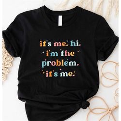 It's Me Hi I'm the Problem Shirt for Music Lovers, Anti Hero Shirt Gift for Fans,Shirt for 2023 Swiftie Concert,Gift For