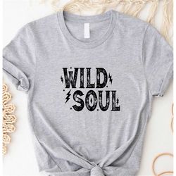 Wild Soul Shirt, Rock and Roll Gift, Rocker Tee, nspirational Shirt, Boho Cowgirl Shirt, Country Concert Tee, Womens Roc