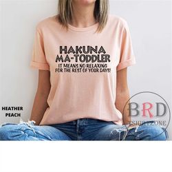 shirt for toddler mom, toddler mom shirt, gift for toddler mom, shirt for mom, funny shirt for mom, gift for mom, hakuna