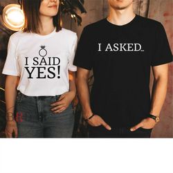 engaged shirts, I asked, I said Yes, matching shirt, engagement proposal, engagement reveal, fiance shirt, fiancee shirt