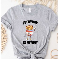 Everyday Is Fryday Shirt, Hot Dog Unisex T-shirt, Cute Dog T-shirt, Hot dog Lovers T-shirt, French Fry Fries T-Shirt, Co