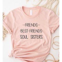 Soul Sister Shirt, Unbiological Sisters Shirt, Friends-Best Friend Shirt, Girls' Trip Shirts, BFF Shirts, Sorority Shirt