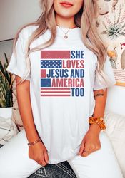 She Loves Jesus And America Too, Jesus Lover America Shirt, Happy 4th of July Shirt, Christian 4th of July Shirt, Jesus