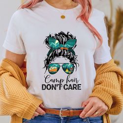 Camp Hair Don't Care T-Shirt Womens, Camper Camping Messy Bun Hair Shirt, Camping Women Shirt, Camping Girl Shirt