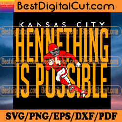 Kansas City Hennething Is Possible Svg, Sport Svg,