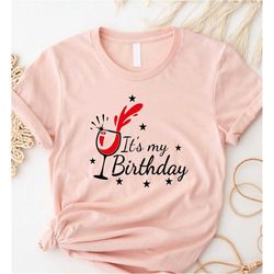 Its My Birthday Wine Shirt, Its My Birthday, Birthday Gift to Her, Birthday Gift to Dad, Gift to Mom, Family Birthday Sh