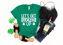 Let's Get Lucked Up Shirt, St. Patrick's Day Shirt, Funny Shirt, Lucky AF, Just Drunk, Shamrock Shirt, This Be My Drinki