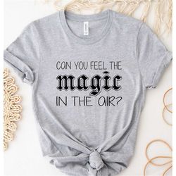 Can You Feel The Magic In The Air Shirt, Magical Family Trip Vacation 2023 Shirt, Magical Disneyland Tee,Cute Universal