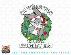 Looney Tunes Christmas Bugs Reason Theres A Naughty List png, sublimation, digital download