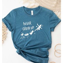 Never Grow Up Shirt, Peter Pan Disney Shirt, Trendy Shirt, Women Trip Shirt, Gift For Her, Vacation Tee, Family Matching