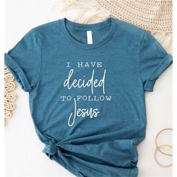 I have decided to follow Jesus Shirt, Christian Tee, Grace Tee, Religious Shirt, Faith Shirt, Church Shirt, Grateful Tee