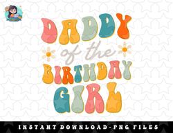 Mens Daddy Of The Birthday Girl Groovy Themed Father Dad png, sublimation, digital download
